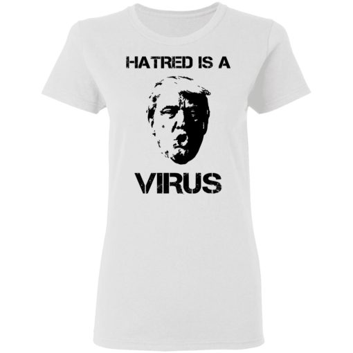 Donald Trump Hatred Is A Virus T-Shirts, Hoodies, Long Sleeve 10