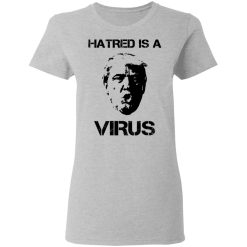 Donald Trump Hatred Is A Virus T-Shirts, Hoodies, Long Sleeve 34