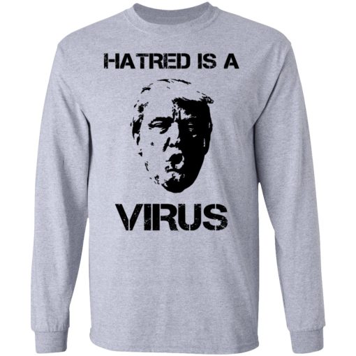 Donald Trump Hatred Is A Virus T-Shirts, Hoodies, Long Sleeve 13