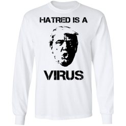 Donald Trump Hatred Is A Virus T-Shirts, Hoodies, Long Sleeve 37