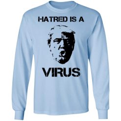 Donald Trump Hatred Is A Virus T-Shirts, Hoodies, Long Sleeve 40