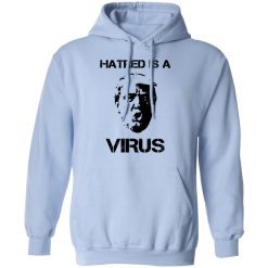 Donald Trump Hatred Is A Virus T-Shirts, Hoodies, Long Sleeve 45