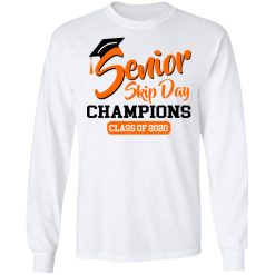 Senior Skip Day Champions Class Of 2020 T-Shirts, Hoodies, Long Sleeve 37