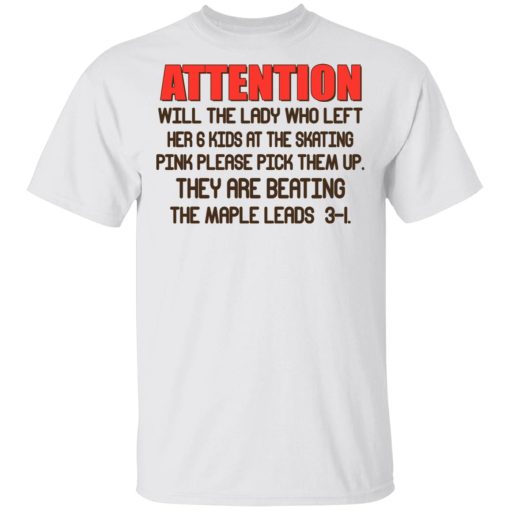 Attention Will The Lady Who Left Her 6 Kids At The Skating T-Shirts, Hoodies, Long Sleeve 2