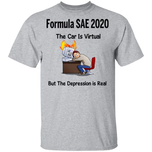 Formula SAE 2020 The Car Is Virtual But The Depression Is Real T-Shirts, Hoodies, Long Sleeve 5