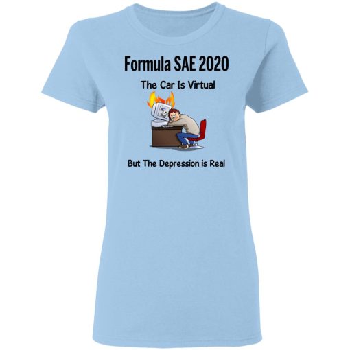 Formula SAE 2020 The Car Is Virtual But The Depression Is Real T-Shirts, Hoodies, Long Sleeve 7