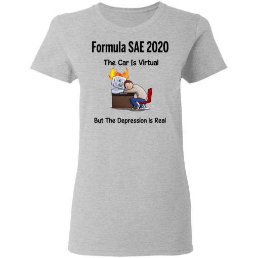 Formula SAE 2020 The Car Is Virtual But The Depression Is Real T-Shirts, Hoodies, Long Sleeve 11
