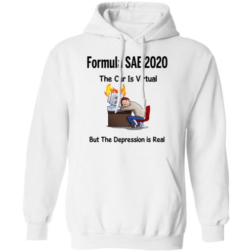 Formula SAE 2020 The Car Is Virtual But The Depression Is Real T-Shirts, Hoodies, Long Sleeve 21
