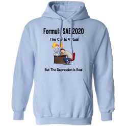 Formula SAE 2020 The Car Is Virtual But The Depression Is Real T-Shirts, Hoodies, Long Sleeve 45
