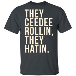 They Ceedee Rollin They Hatin T-Shirts, Hoodies, Long Sleeve 27