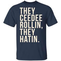 They Ceedee Rollin They Hatin T-Shirts, Hoodies, Long Sleeve 29