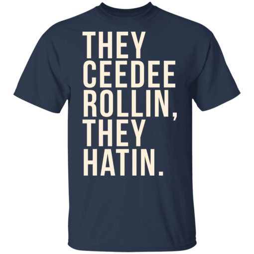 They Ceedee Rollin They Hatin T-Shirts, Hoodies, Long Sleeve 5