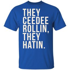 They Ceedee Rollin They Hatin T-Shirts, Hoodies, Long Sleeve 31