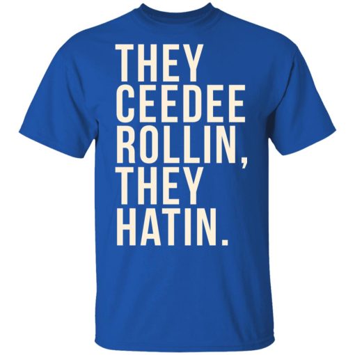 They Ceedee Rollin They Hatin T-Shirts, Hoodies, Long Sleeve 7