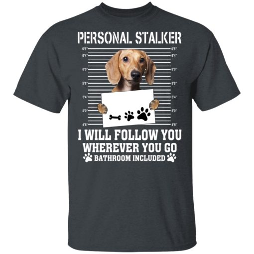 Chihuahua Personal Stalker I Will Follow You Wherever You Go Bathroom Included T-Shirts, Hoodies, Long Sleeve 3