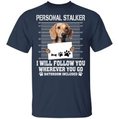 Chihuahua Personal Stalker I Will Follow You Wherever You Go Bathroom Included T-Shirts, Hoodies, Long Sleeve 29
