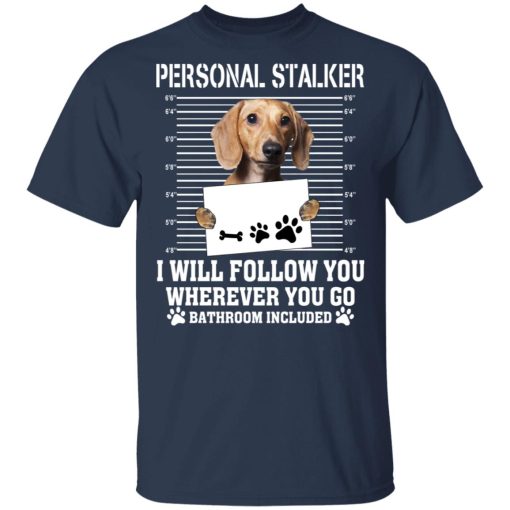 Chihuahua Personal Stalker I Will Follow You Wherever You Go Bathroom Included T-Shirts, Hoodies, Long Sleeve 5