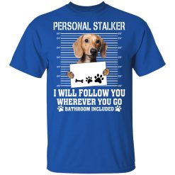 Chihuahua Personal Stalker I Will Follow You Wherever You Go Bathroom Included T-Shirts, Hoodies, Long Sleeve 31