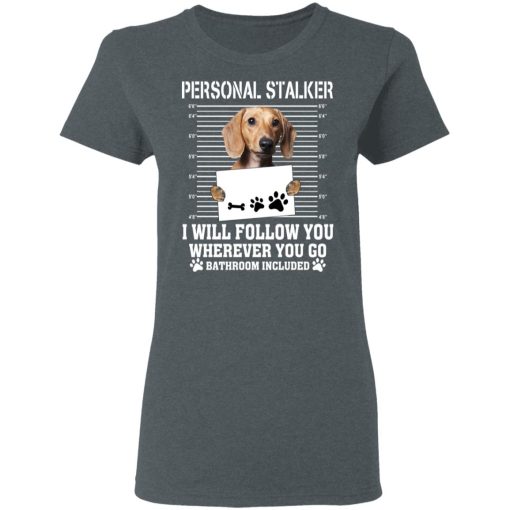 Chihuahua Personal Stalker I Will Follow You Wherever You Go Bathroom Included T-Shirts, Hoodies, Long Sleeve 11