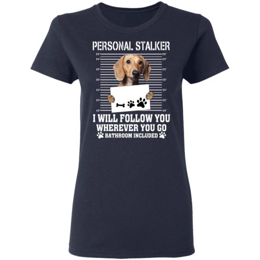 Chihuahua Personal Stalker I Will Follow You Wherever You Go Bathroom Included T-Shirts, Hoodies, Long Sleeve 13
