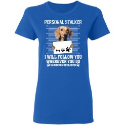 Chihuahua Personal Stalker I Will Follow You Wherever You Go Bathroom Included T-Shirts, Hoodies, Long Sleeve 39