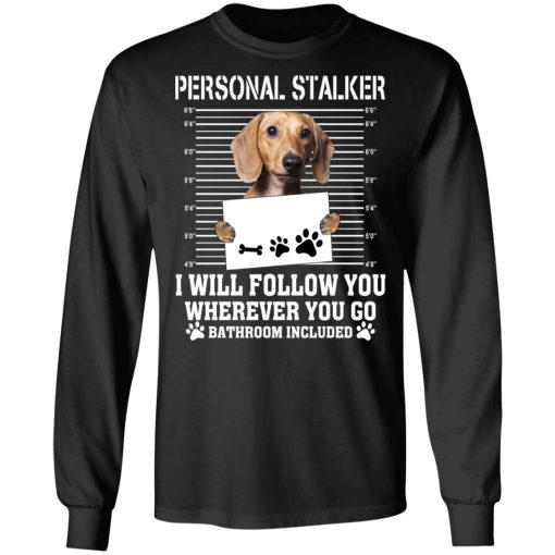 Chihuahua Personal Stalker I Will Follow You Wherever You Go Bathroom Included T-Shirts, Hoodies, Long Sleeve 17