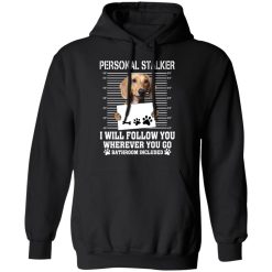Chihuahua Personal Stalker I Will Follow You Wherever You Go Bathroom Included T-Shirts, Hoodies, Long Sleeve 43