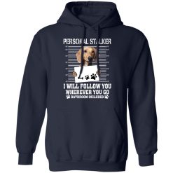 Chihuahua Personal Stalker I Will Follow You Wherever You Go Bathroom Included T-Shirts, Hoodies, Long Sleeve 45