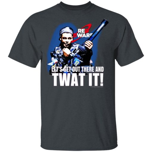 Red Dwarf Let's Get Out There And Twat It T-Shirts, Hoodies, Long Sleeve 3