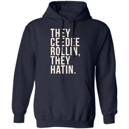 They Ceedee Rollin They Hatin T-Shirts, Hoodies, Long Sleeve 21