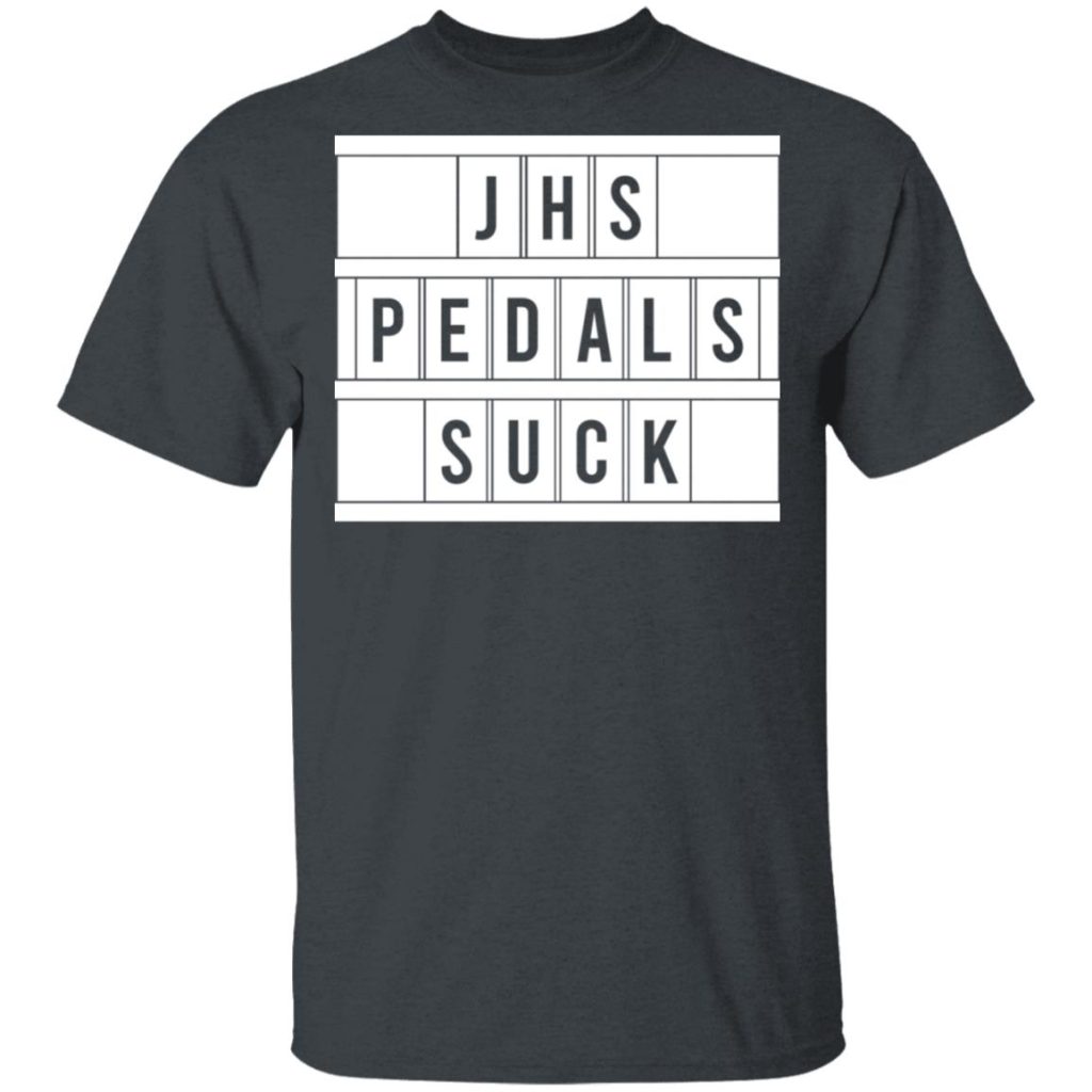 JHS Pedals Suck TShirts, Hoodies, Long Sleeve
