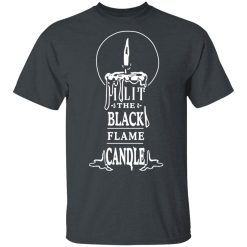 I Lit The Black Flame Candle T-Shirts, Hoodies, Long Sleeve 27