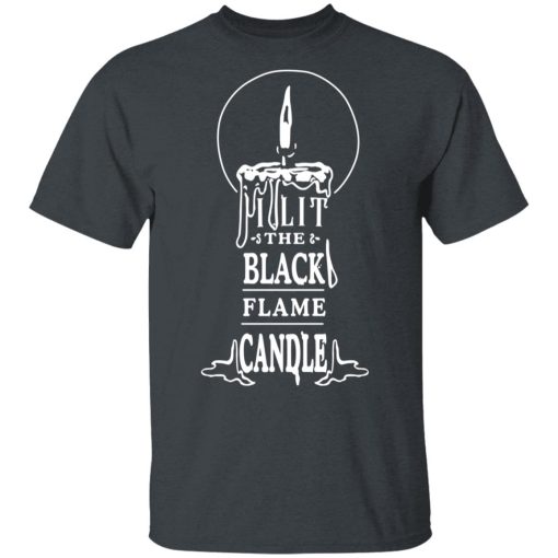 I Lit The Black Flame Candle T-Shirts, Hoodies, Long Sleeve 3