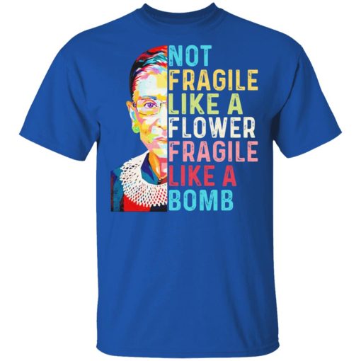 Ruth Bader Ginsburg Not Fragile Like A Flower Fragile Like A Bomb T-Shirts, Hoodies, Long Sleeve 8