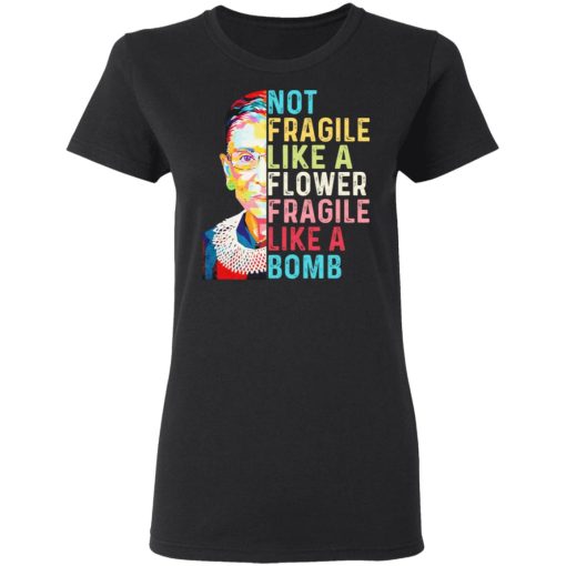 Ruth Bader Ginsburg Not Fragile Like A Flower Fragile Like A Bomb T-Shirts, Hoodies, Long Sleeve 9