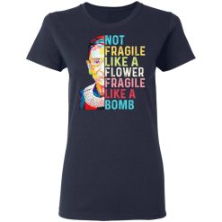 Ruth Bader Ginsburg Not Fragile Like A Flower Fragile Like A Bomb T-Shirts, Hoodies, Long Sleeve 38