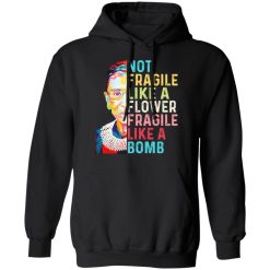Ruth Bader Ginsburg Not Fragile Like A Flower Fragile Like A Bomb T-Shirts, Hoodies, Long Sleeve 44
