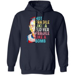 Ruth Bader Ginsburg Not Fragile Like A Flower Fragile Like A Bomb T-Shirts, Hoodies, Long Sleeve 45