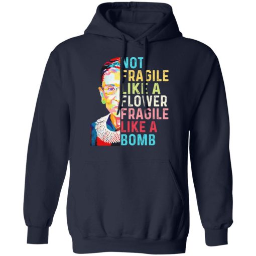 Ruth Bader Ginsburg Not Fragile Like A Flower Fragile Like A Bomb T-Shirts, Hoodies, Long Sleeve 21