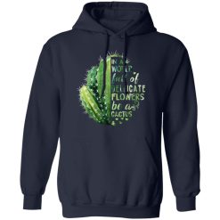 In A World Full Of Delicate Flowers Be A Cactus T-Shirts, Hoodies, Long Sleeve 45