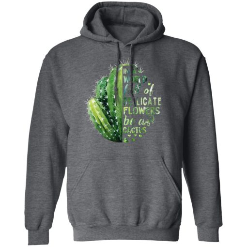 In A World Full Of Delicate Flowers Be A Cactus T-Shirts, Hoodies, Long Sleeve 23