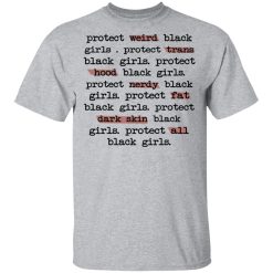 Protect Weird Black Girls Protect Trans Black Girls Protect All Black Girls T-Shirts, Hoodies, Long Sleeve 27