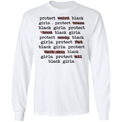 Protect Weird Black Girls Protect Trans Black Girls Protect All Black Girls T-Shirts, Hoodies, Long Sleeve 37