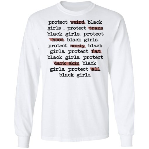 Protect Weird Black Girls Protect Trans Black Girls Protect All Black Girls T-Shirts, Hoodies, Long Sleeve 15