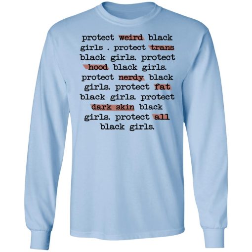 Protect Weird Black Girls Protect Trans Black Girls Protect All Black Girls T-Shirts, Hoodies, Long Sleeve 17