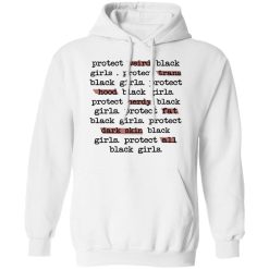 Protect Weird Black Girls Protect Trans Black Girls Protect All Black Girls T-Shirts, Hoodies, Long Sleeve 43