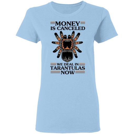 Money Is Canceled We Deal In Tarantulas Now T-Shirts, Hoodies, Long Sleeve 7