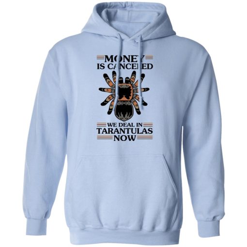 Money Is Canceled We Deal In Tarantulas Now T-Shirts, Hoodies, Long Sleeve 23