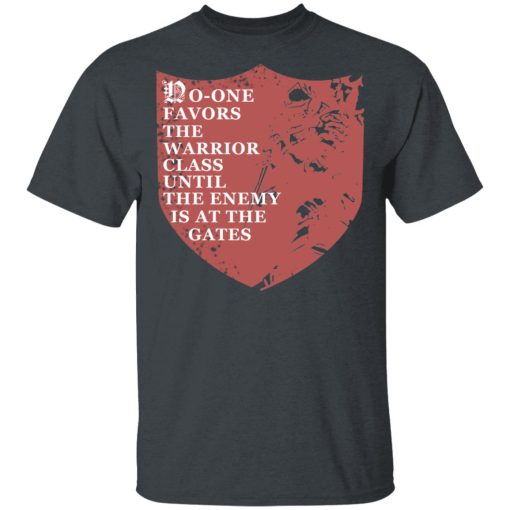 No-One Favors The Warrior Class Until The Enemy Is At The Gates T-Shirts, Hoodies, Long Sleeve 3