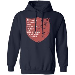 No-One Favors The Warrior Class Until The Enemy Is At The Gates T-Shirts, Hoodies, Long Sleeve 45